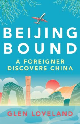 Beijing Bound: A Foreigner Discovers China