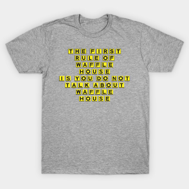 The First Rule of Waffle House T-Shirt