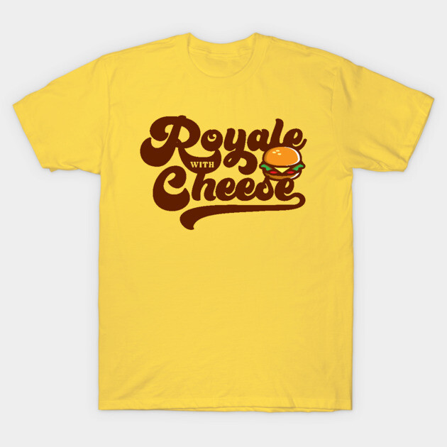 Royale with Cheese T-Shirt